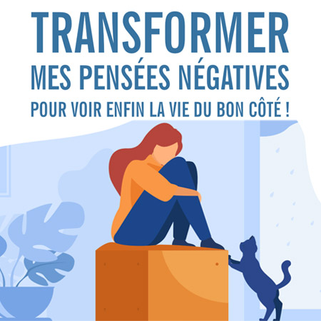 photographie de la couverture du livre Transformer mes pensées négatives pour voir enfin la vie du bon côté !